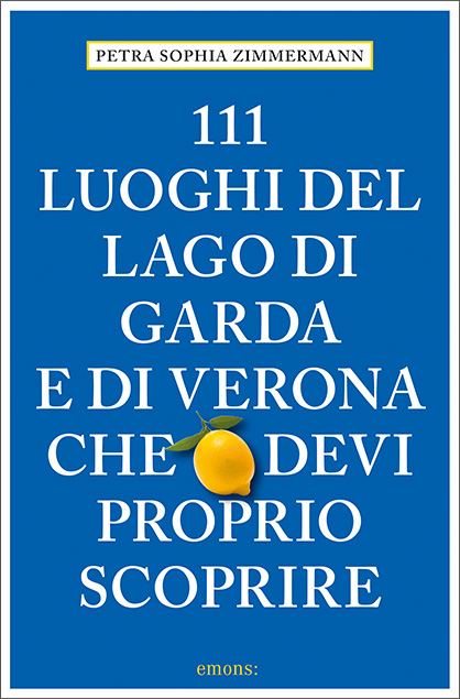 111 Luoghi del lago di Garda e di Verona che devi proprio scoprire - Petra Sophia Zimmermann