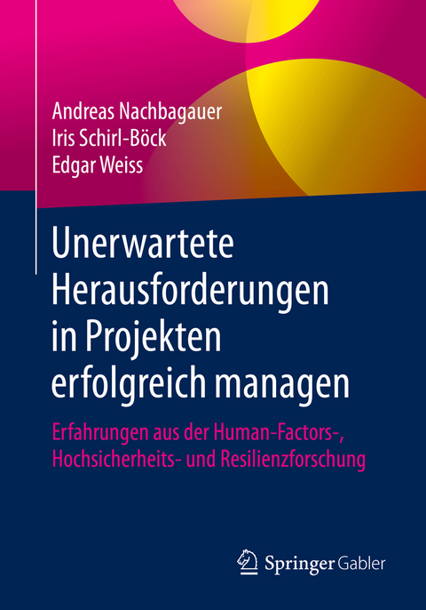 Unerwartete Herausforderungen in Projekten erfolgreich managen - Andreas Nachbagauer, Iris Schirl-Böck, Edgar Weiss