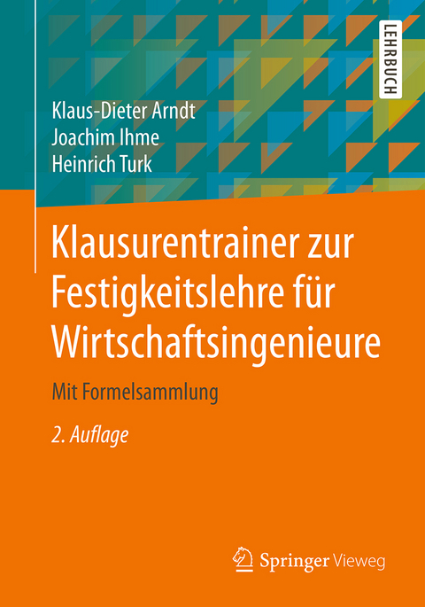 Klausurentrainer zur Festigkeitslehre für Wirtschaftsingenieure - Klaus-Dieter Arndt, Joachim Ihme, Heinrich Turk