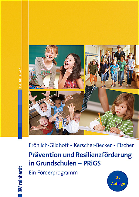 Prävention und Resilienzförderung in Grundschulen – PRiGS - Klaus Fröhlich-Gildhoff, Jutta Kerscher-Becker, Sibylle Fischer