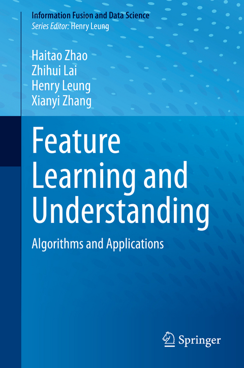 Feature Learning and Understanding - Haitao Zhao, Zhihui Lai, Henry Leung, Xianyi Zhang