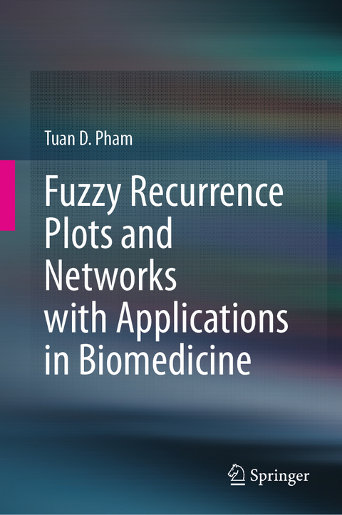 Fuzzy Recurrence Plots and Networks with Applications in Biomedicine - Tuan D. Pham