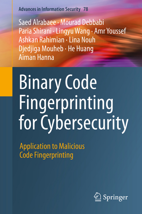 Binary Code Fingerprinting for Cybersecurity - Saed Alrabaee, Mourad Debbabi, Paria Shirani, Lingyu Wang, Amr Youssef, Ashkan Rahimian, Lina Nouh, Djedjiga Mouheb, He Huang, Aiman Hanna