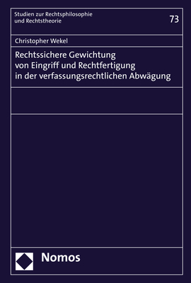 Rechtssichere Gewichtung von Eingriff und Rechtfertigung in der verfassungsrechtlichen Abwägung - Christopher Wekel