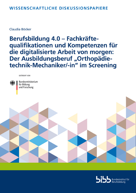 Berufsbildung 4.0 – Fachkräftequalifikationen und Kompetenzen für die digitalisierte Arbeit von morgen: Der Ausbildungsberuf „Orthopädietechnik-Mechaniker/-in“ im Screening - Claudia Böcker