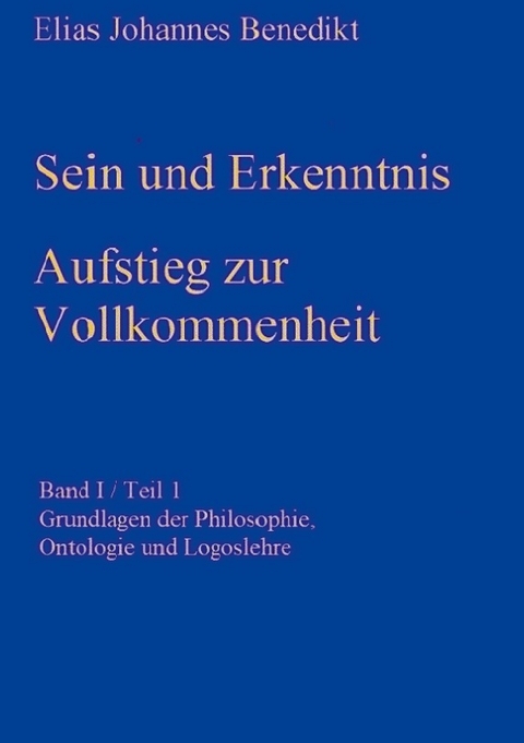 Sein und Erkenntnis - Elias Johannes Benedikt