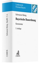 Bayerische Bauordnung - Laser, Hans-Dieter; Schiebel, Christian; Weber, Tobias; Schwarzer, Herbert; König, Helmut