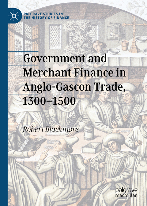 Government and Merchant Finance in Anglo-Gascon Trade, 1300–1500 - Robert Blackmore