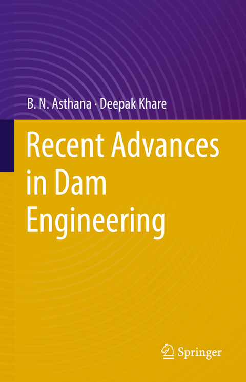 Recent Advances in Dam Engineering - B.N. Asthana, Deepak Khare