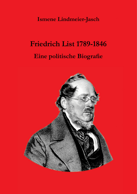 Ismene Lindmeier-Jasch: Friedrich List 1789-1846 - Ismene Lindmeier-Jasch