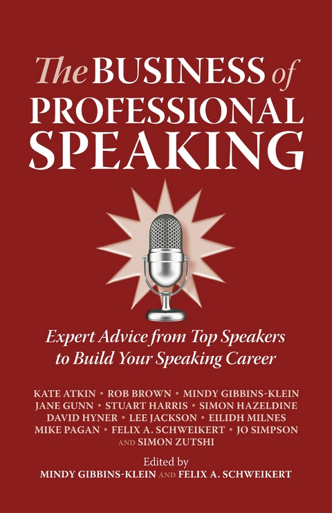 The Business of Professional Speaking - Kate Atkin, Rob Brown, Mindy Gibbins-Klein, Jane Gunn, Stuart Harris, Simon Hazeldine, David Hyner, Lee Jackson, Eilidh Milnes, Mike Pagan, Felix A. Schweikert, Jo Simpson, Simon Zutshi