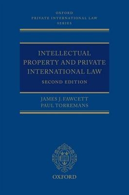 Intellectual Property and Private International Law -  James J. Fawcett,  Paul Torremans