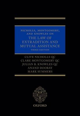 Nicholls, Montgomery, and Knowles on The Law of Extradition and Mutual Assistance -  Anand Doobay,  Clare Montgomery QC,  Clive Nicholls QC,  Julian B. Knowles QC,  Mark Summers