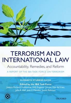 Terrorism and International Law: Accountability, Remedies, and Reform -  Elizabeth Stubbins Bates,  Eugene Cotran,  Richard Goldstone,  Julia A. Hall,  Juan E. Mendez,  Javaid Rehman,  IBA Task Force on Terrorism,  Gijs de Vries