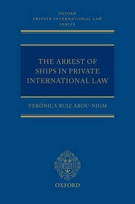 Arrest of Ships in Private International Law -  Veronica Ruiz Abou-Nigm