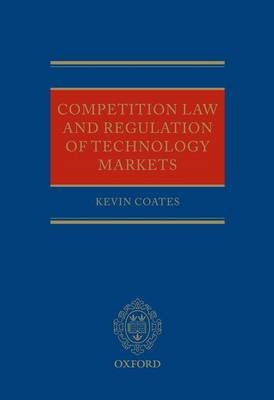 Competition Law and Regulation of Technology Markets -  Kevin Coates