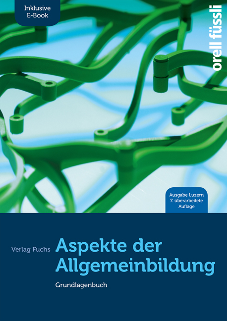 Aspekte der Allgemeinbildung (Ausgabe Luzern) – inkl. E-Book - Jakob Fuchs, Claudio Caduff, Roman Capaul, Stefan Ehrenberg, Esther Bettina Kessler, Anita Nixon, Franziska Nüssli, Daniela Plüss Siegrist, Gregor Schläpfer, Susanne Schrödter, Birgit Stalder, Christina Mihajlovic-Wachter, Adrian Wirz, Marlène Baeriswyl, Thomas Zeller