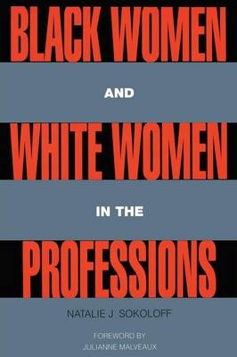 Black Women and White Women in the Professions -  Natalie J. Sokoloff