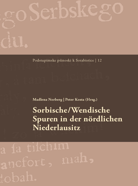 Sorbische/Wendische Spuren in der nördlichen Niederlausitz - Tobias Preßler, Alfred Roggan