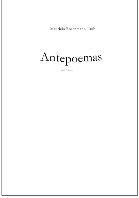 Antepoemas - Mauricio Rosenmann Taub