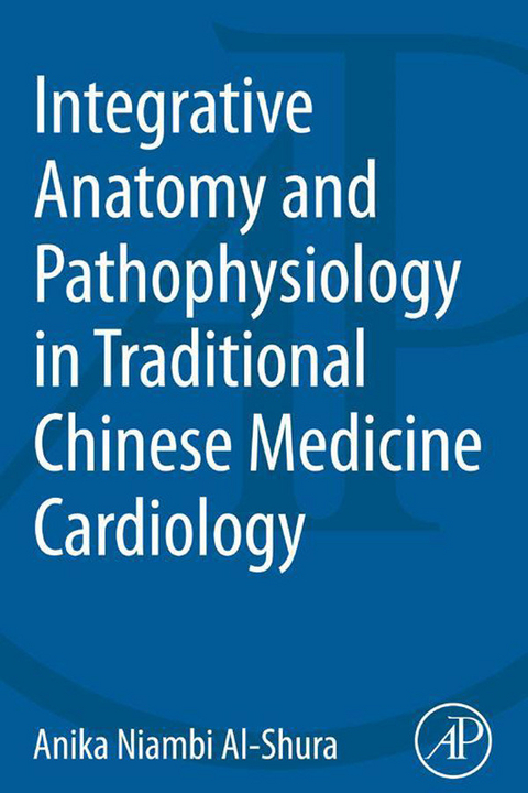 Integrative Anatomy and Pathophysiology in TCM Cardiology -  Anika Niambi Al-Shura