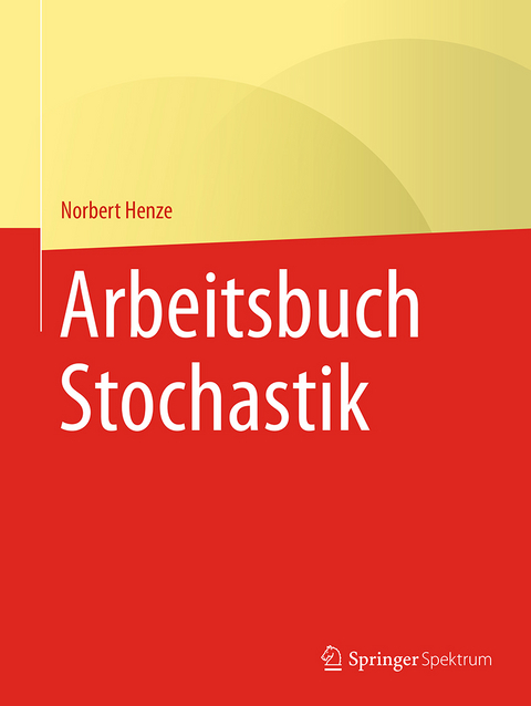 Arbeitsbuch Stochastik - Norbert Henze