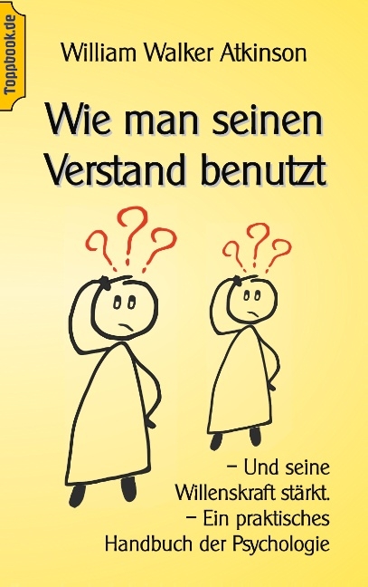 Wie man seinen Verstand benutzt - Wilhelm Walker Atkinson