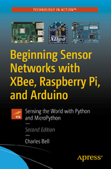 Beginning Sensor Networks with XBee, Raspberry Pi, and Arduino - Bell, Charles