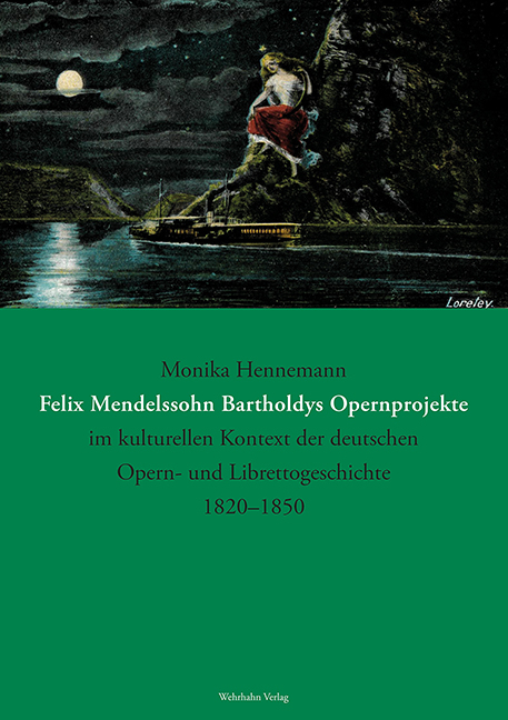 Felix Mendelssohn Bartholdys Opernprojekte im kulturellen Kontext der deutschen Opern- und Librettogeschichte 1820–1850 - Monika Hennemann