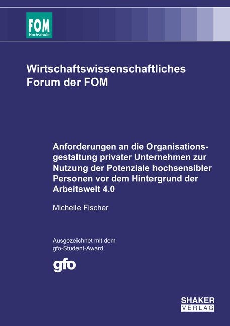 Anforderungen an die Organisationsgestaltung privater Unternehmen zur Nutzung der Potenziale hochsensibler Personen vor dem Hintergrund der Arbeitswelt 4.0 - Michelle Fischer