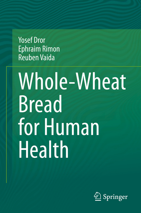 Whole-Wheat Bread for Human Health - Yosef Dror, Ephraim Rimon, Reuben Vaida