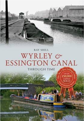 Wyrley & Essington Canal Through Time -  Ray Shill