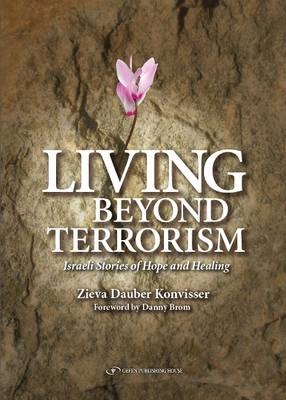 Living Beyond Terrorism : Israeli Stories of Hope and Healing -  Zieva Konvisser