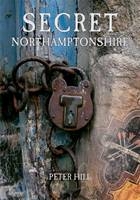 Secret Northamptonshire -  Peter Hill