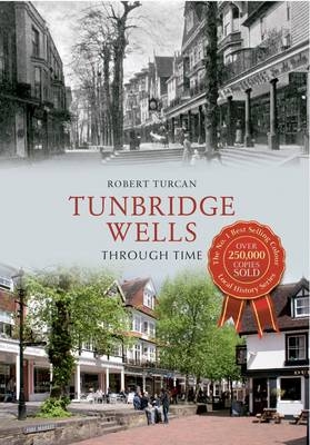 Tunbridge Wells Through Time -  Robert Turcan