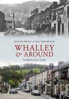 Whalley & Around Through Time -  Roger Frost,  IAN THOMPSON