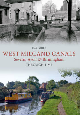 West Midland Canals Through Time -  Ray Shill