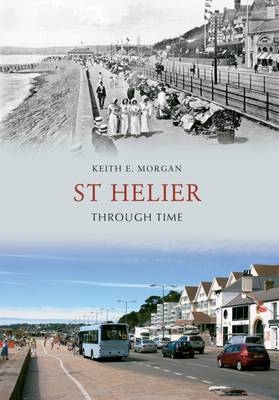 St Helier Through Time -  Keith E. Morgan