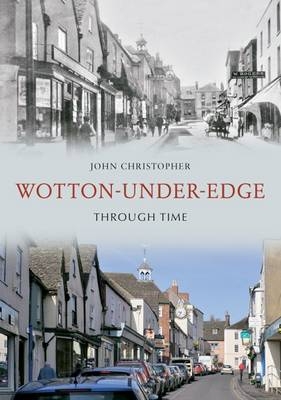 Wotton Under Edge Through Time -  John Christopher