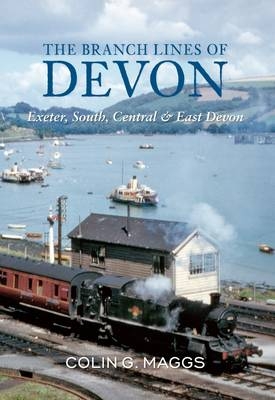 Branch Lines of Devon Exeter, South, Central & East Devon -  Colin Maggs