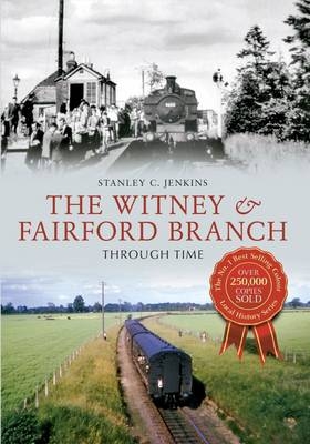 Witney & Fairford Branch Through Time -  Stanley C. Jenkins