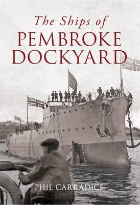 Ships of Pembroke Dockyard -  Phil Carradice