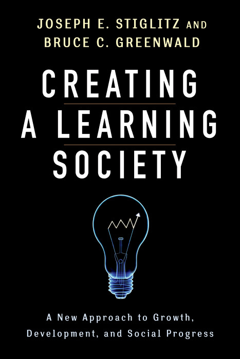 Creating a Learning Society -  Bruce C. Greenwald,  Joseph E. Stiglitz