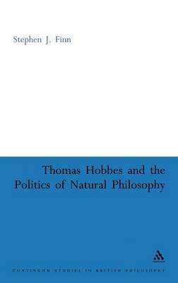 Thomas Hobbes and the Politics of Natural Philosophy -  Finn Stephen J. Finn