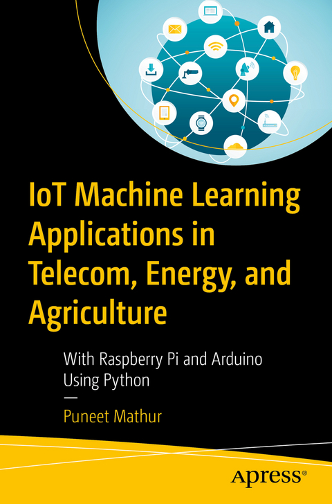 IoT Machine Learning Applications in Telecom, Energy, and Agriculture - Puneet Mathur