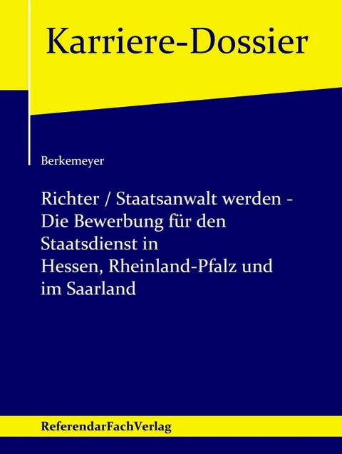 Richter / Staatsanwalt werden – Die Bewerbung für den Staatsdienst in Hessen, Rheinland-Pfalz und im Saarland - Michael Berkemeyer