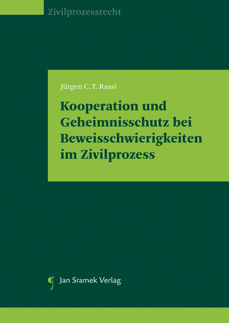 Kooperation und Geheimnisschutz bei Beweisschwierigkeiten im Zivilprozess - Jürgen C.T. Rassi