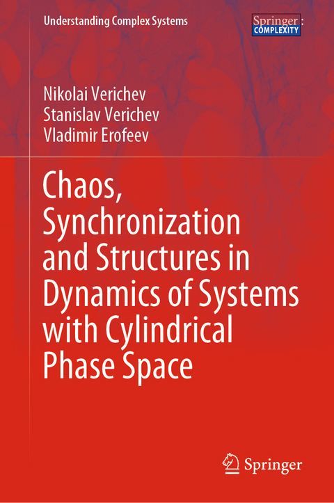 Chaos, Synchronization and Structures in Dynamics of Systems with Cylindrical Phase Space - Nikolai Verichev, Stanislav Verichev, Vladimir Erofeev