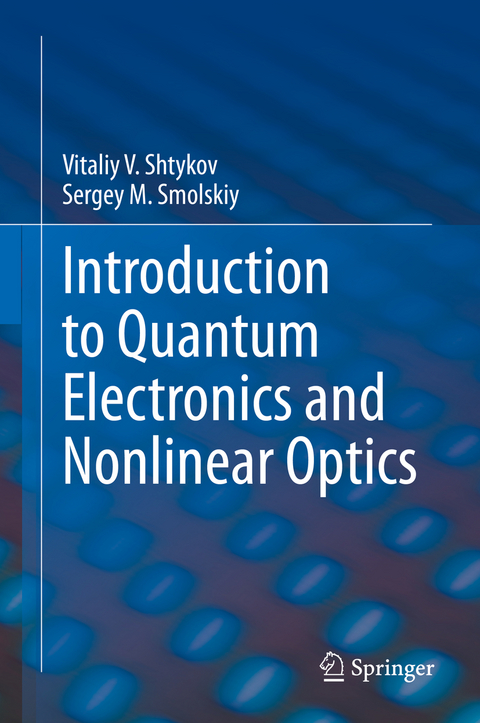 Introduction to Quantum Electronics and Nonlinear Optics - Vitaliy V. Shtykov, Sergey M. Smolskiy