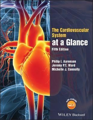 The Cardiovascular System at a Glance - Philip I. Aaronson, Jeremy P. T. Ward, Michelle J. Connolly